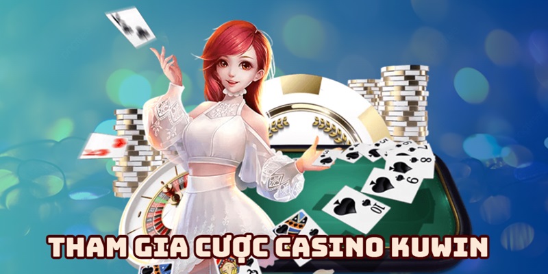 huong dan tham gia casino kuwin